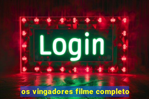 os vingadores filme completo